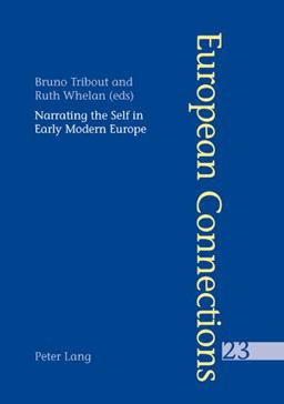 Narrating the Self in Early Modern Europe- l'écriture de Soi Dans l'Europe Moderne Narrating the Self in Early Modern Europe- l'écriture de Soi Dans l'Europe Moderne