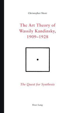 The Art Theory of Wassily Kandinsky, 1909-1928