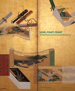 Love, Fight, Feast The Multifaceted World of Japanese Narrative Art  9783039420247 Front Cover