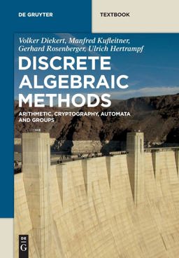 Discrete Algebraic Methods Arithmetic, Cryptography, Automata and Groups 2016 9783110413328 Front Cover