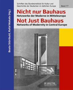 Nicht Nur Bauhaus - Netzwerke der Moderne in Mitteleuropa / Not Just Bauhaus - Networks of Modernity in Central Europe