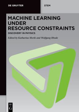 Machine Learning under Resource Constraints - Discovery in Physics Machine Learning under Resource Constraints - Discovery in Physics
