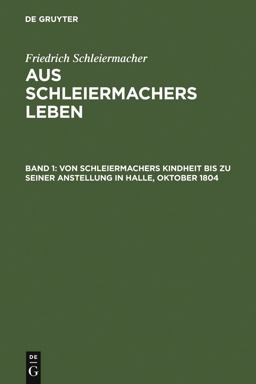 Von Schleiermachers Kindheit Bis Zu Seiner Anstellung in Halle, Oktober 1804