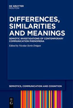 Differences, Similarities and Meanings Semiotic Investigations of Contemporary Communication Phenomena  9783111257877 Front Cover