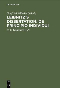 Leibnitz's Dissertation: de Principio Individui Leibnitz's Dissertation: de Principio Individui