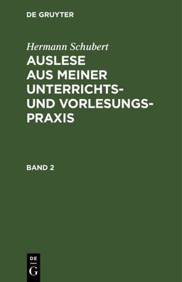 Hermann Schubert: Auslese Aus Meiner Unterrichts- und Vorlesungspraxis. Band 2