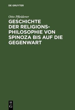 Geschichte der Religionsphilosophie Von Spinoza Bis Auf Die Gegenwart