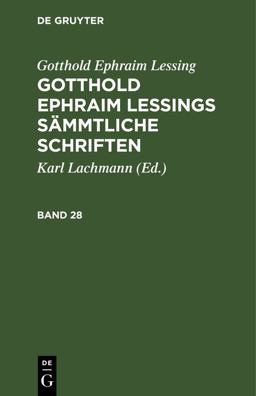 Gotthold Ephraim Lessing: Gotthold Ephraim Lessings Sämmtliche Schriften. Band 28