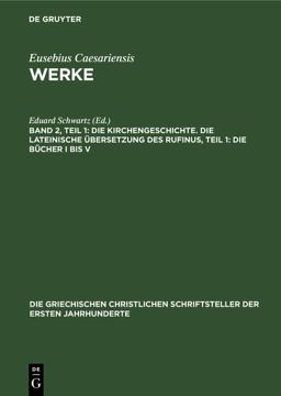 Die Kirchengeschichte. Die Lateinische Übersetzung des Rufinus, Teil 1: Die Bücher I Bis V