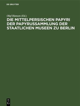 Die Mittelpersischen Papyri der Papyrussammlung der Staatlichen Museen Zu Berlin