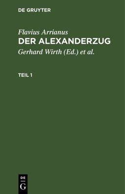 Flavius Arrianus: der Alexanderzug. Teil 1