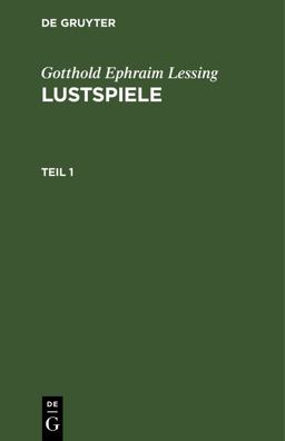Gotthold Ephraim Lessing: Lustspiele. Teil 1