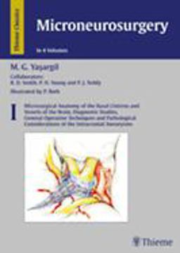 Microneurosurgery, Volume I Microsurgical Anatomy of the Basal Cisterns and Vessels of the Brain, Diagnostic Studies, General Operative Techniques and Pathological Considerations  9783136448014 Front Cover
