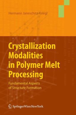 Crystallization Modalities in Polymer Melt Processing Fundamental Aspects of Structure Formation  9783211876268 Front Cover
