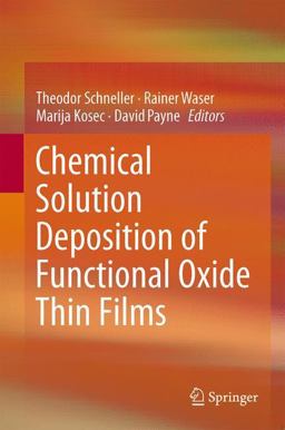 Chemical Solution Deposition of Functional Oxide Thin Films Chemical Solution Deposition of Functional Oxide Thin Films