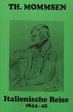 Theodor Mommsen - Tagebuch der Franzoesisch, Italienischen Reise 1844-1845