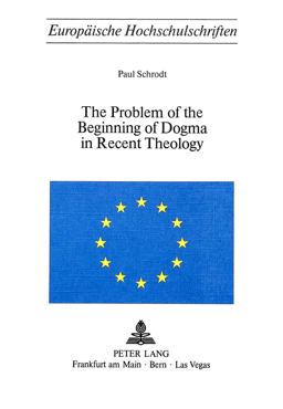 The Problem of the Beginning of Dogma in Recent Theology