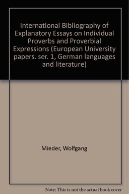 International Bibliography of Explanatory Essays on Individual Proverbs and Proverbial Expressions International Bibliography of Explanatory Essays on Individual Proverbs and Proverbial Expressions