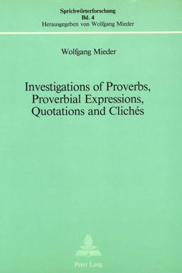 Investigations of Proverbs, Proverbial Expressions, Quotations and Clichis Investigations of Proverbs, Proverbial Expressions, Quotations and Clichis