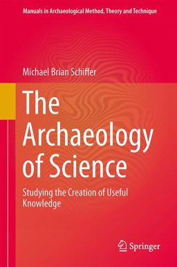 Archaeology of Science Studying the Creation of Useful Knowledge  9783319000763 Front Cover