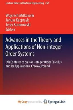 Advances in the Theory and Applications of Non-Integer Order Systems