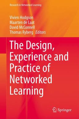 The Design, Experience and Practice of Networked Learning The Design, Experience and Practice of Networked Learning