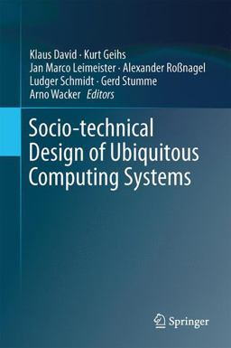 Socio-Technical Design of Ubiquitous Computing Systems Socio-Technical Design of Ubiquitous Computing Systems