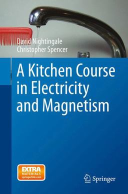 A Kitchen Course in Electricity and Magnetism A Kitchen Course in Electricity and Magnetism