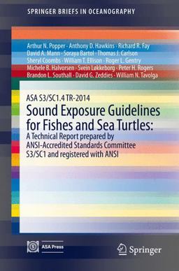 ASA S3/SC1. 4 TR-2014 Sound Exposure Guidelines for Fishes and Sea Turtles: a Technical Report Prepared by ANSI-Accredited Standards Committee S3/SC1 and Registered with ANSI