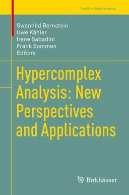 Hypercomplex Analysis: New Perspectives and Applications Hypercomplex Analysis: New Perspectives and Applications