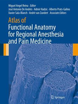 Atlas of Functional Anatomy for Regional Anesthesia and Pain Medicine Human Structure, Ultrastructure and 3D Reconstruction Images  9783319095219 Front Cover