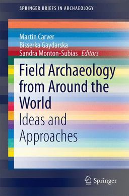 Field Archaeology from Around the World: Ideas and Approaches  9783319098180 Front Cover