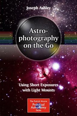 Astrophotography on the Go Using Short Exposures with Light Mounts  9783319098302 Front Cover