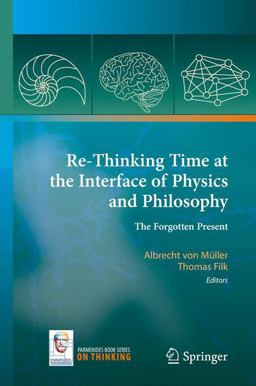 Re-Thinking Time at the Interface of Physics and Philosophy Re-Thinking Time at the Interface of Physics and Philosophy