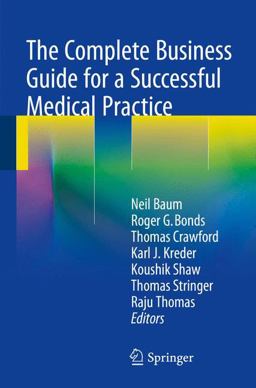 The Complete Business Guide for a Successful Medical Practice The Complete Business Guide for a Successful Medical Practice