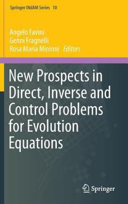 New Prospects in Direct, Inverse and Control Problems for Evolution Equations New Prospects in Direct, Inverse and Control Problems for Evolution Equations