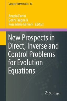 New Prospects in Direct, Inverse and Control Problems for Evolution Equations New Prospects in Direct, Inverse and Control Problems for Evolution Equations