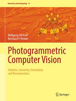 Photogrammetric Computer Vision Geometry, Orientation and Reconstruction  9783319115498 Front Cover