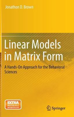 Linear Models in Matrix Form A Hands-On Approach for the Behavioral Sciences  9783319117331 Front Cover