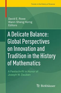 A Delicate Balance - Global Perspectives on Innovation and Tradition in the History of Mathematics