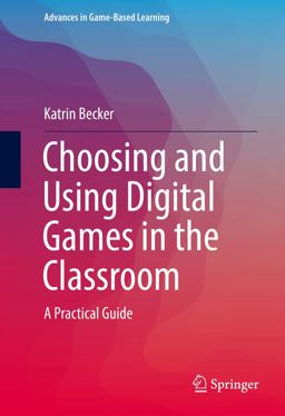 Choosing and Using Digital Games in the Classroom Choosing and Using Digital Games in the Classroom