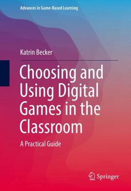 Choosing and Using Digital Games in the Classroom Choosing and Using Digital Games in the Classroom