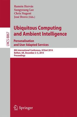 Ubiquitous Computing and Ambient Intelligence: Personalisation and User Adapted Services Ubiquitous Computing and Ambient Intelligence: Personalisation and User Adapted Services