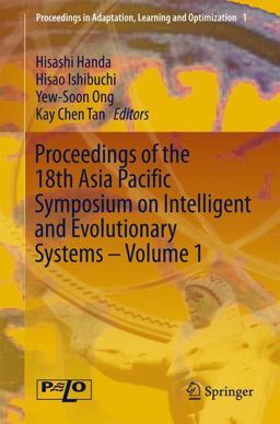 Proceedings of the 18th Asia Pacific Symposium on Intelligent and Evolutionary Systems, Volume 1 Proceedings of the 18th Asia Pacific Symposium on Intelligent and Evolutionary Systems, Volume 1