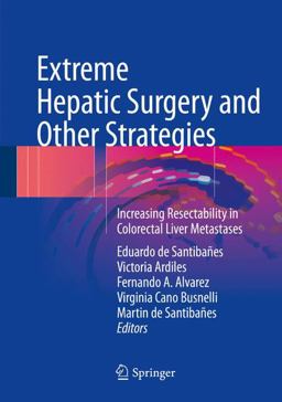 Extreme Hepatic Surgery and Other Strategies Increasing Resectability in Colorectal Liver Metastases  9783319138954 Front Cover