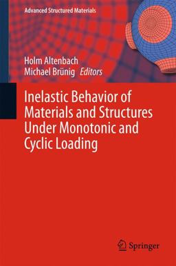 Inelastic Behavior of Materials and Structures under Monotonic and Cyclic Loading