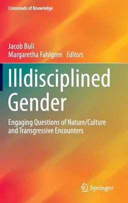 Illdisciplined Gender Engaging Questions of Nature/Culture and Transgressive Encounters  9783319152714 Front Cover