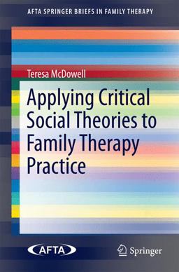 Applying Critical Social Theories to Family Therapy Practice  9783319156323 Front Cover
