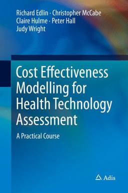 Cost Effectiveness Modelling for Health Technology Assessment A Practical Course 1st 2015 9783319157436 Front Cover