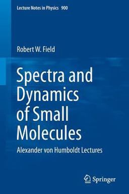 Spectra and Dynamics of Small Molecules The Alexander Von Humboldt Lectures  9783319159577 Front Cover